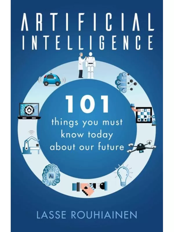 《人工智能：你今天必须知道的关于未来的101件事》原名《Artificial Intelligence: 101 Things You Must Know Today About Our Future》Lasse Rouhiainen【文字版_PDF电子书_下载】