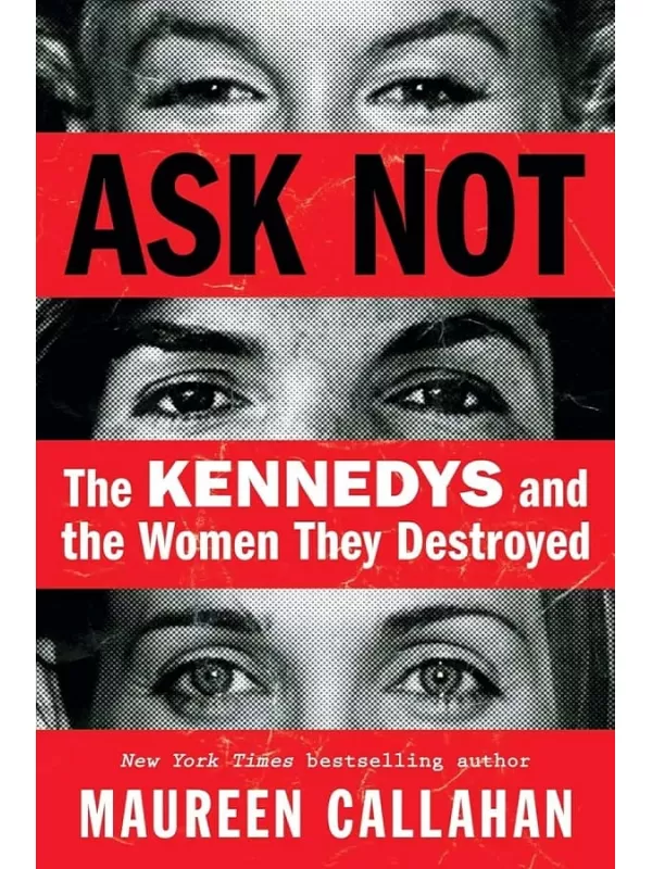 《Ask Not：The Kennedys and the Women They Destroyed》Maureen Callahan【文字版_PDF电子书_雅书】