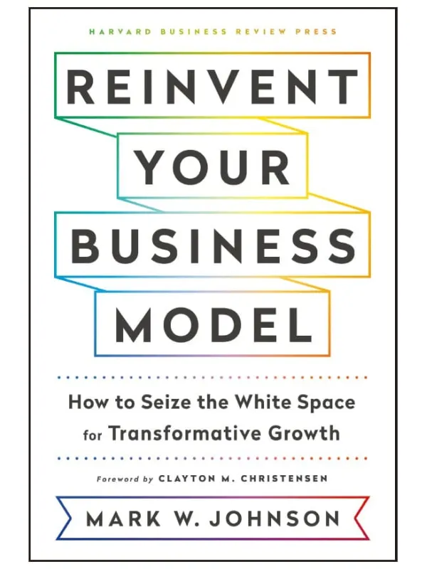 《重塑商业模式：如何抓住转型增长的空间》原名《Reinvent Your Business Model: How to Seize the White Space for Transformative Growth》【文字版_PDF电子书_下载】